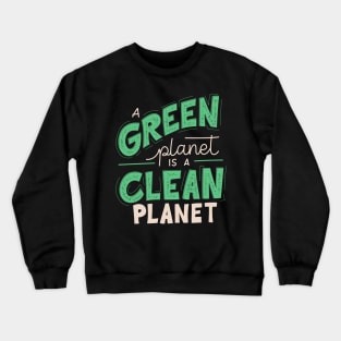 A Green Planet is a Clean Planet Crewneck Sweatshirt